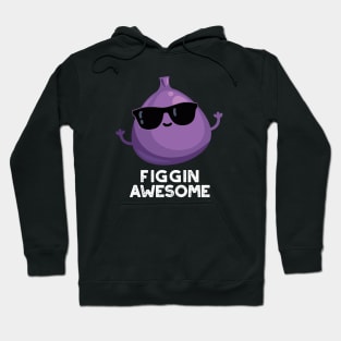 Figgin Awesome Funny Fruit Fig Pun Hoodie